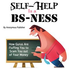 Self-Help Is a BS-Ness by Anonymous Publisher audiobook