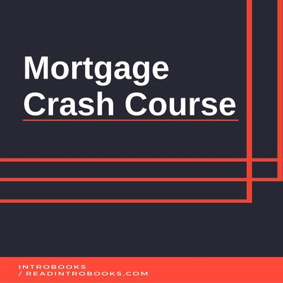 Mortgage Crash Course by Introbooks Team audiobook