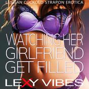 Watching Her Girlfriend Get Filled by  Lexy Vibes audiobook