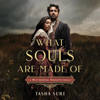 What Souls Are Made Of: A Wuthering Heights Remix by Tasha Suri audiobook