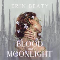 Blood and Moonlight by Erin Beaty audiobook