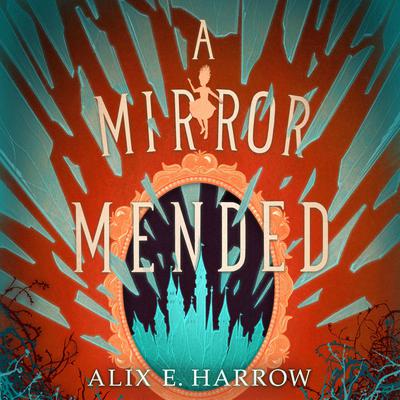 A Mirror Mended by Alix E. Harrow audiobook