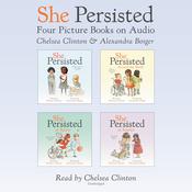 She Persisted: Four Picture Books on Audio by  Chelsea Clinton audiobook