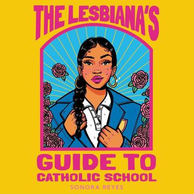 The Lesbiana's Guide to Catholic School by Sonora Reyes audiobook