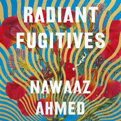 Radiant Fugitives by Nawaaz Ahmed audiobook