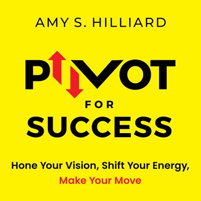 Pivot for Success by Amy S. Hilliard audiobook