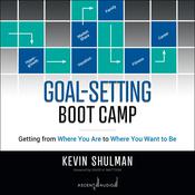 Goal-Setting Boot Camp by  Kevin Shulman audiobook
