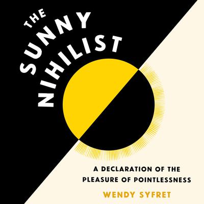 The Sunny Nihilist by Wendy Syfret audiobook