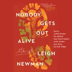 Nobody Gets Out Alive by Leigh Newman audiobook