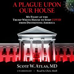 A Plague Upon Our House by Scott W. Atlas audiobook