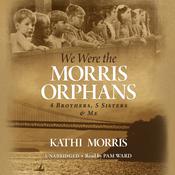 We Were the Morris Orphans by  Kathi Morris audiobook