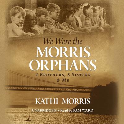 We Were the Morris Orphans by Kathi Morris audiobook
