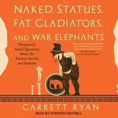 Naked Statues, Fat Gladiators, and War Elephants by Garrett Ryan audiobook
