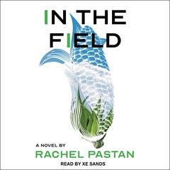 In the Field by Rachel Pastan audiobook