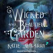 A Wicked and Beautiful Garden by  Katie McGarry audiobook