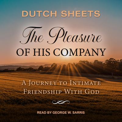 The Pleasure of His Company by Dutch Sheets audiobook
