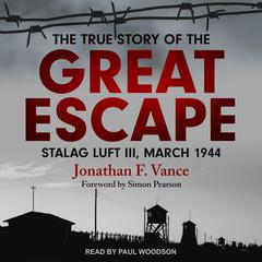 The True Story of the Great Escape by Jonathan F. Vance audiobook