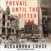 Prevail until the Bitter End by  Alexandra Lohse audiobook