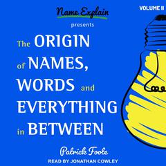 The Origin of Names, Words and Everything in Between by Patrick Foote audiobook