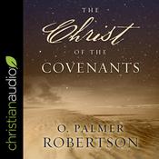 The Christ of the Covenants by  O. Palmer Robertson audiobook