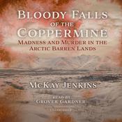 Bloody Falls of the Coppermine by  McKay Jenkins audiobook
