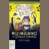 Skeleton Keys: The Wild Imaginings of Stanley Strange by  Guy Bass audiobook