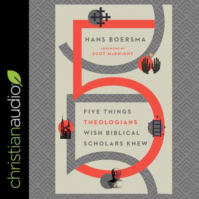 Five Things Theologians Wish Biblical Scholars Knew by Hans Boersma audiobook