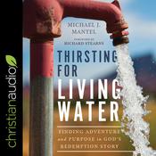 Thirsting for Living Water by  Michael Mantel audiobook
