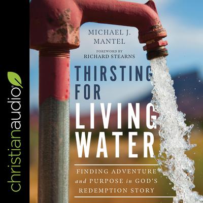 Thirsting for Living Water by Michael Mantel audiobook