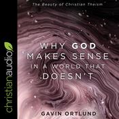 Why God Makes Sense in a World That Doesn't by  Gavin Ortlund audiobook