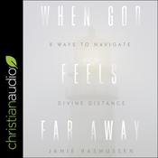 When God Feels Far Away by  Jamie Rasmussen audiobook