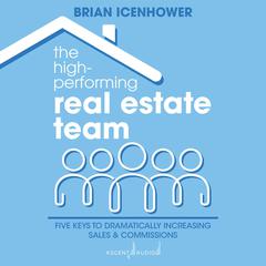 The High-Performing Real Estate Team by Brian Icenhower audiobook