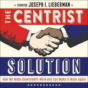 The Centrist Solution by  Senator Joseph I. Lieberman audiobook