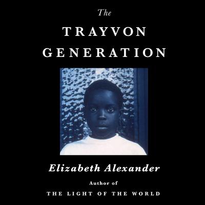 The Trayvon Generation by Elizabeth Alexander audiobook