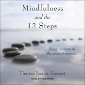 Mindfulness and the 12 Steps by  Thérèse Jacobs-Stewart audiobook