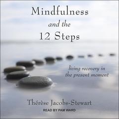 Mindfulness and the 12 Steps by Thérèse Jacobs-Stewart audiobook