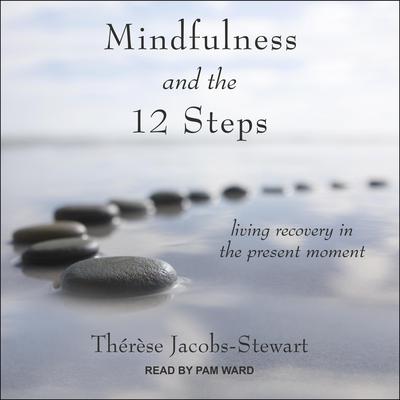 Mindfulness and the 12 Steps by Thérèse Jacobs-Stewart audiobook