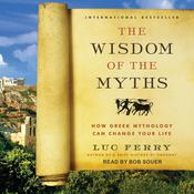 The Wisdom of the Myths by  Luc Ferry audiobook