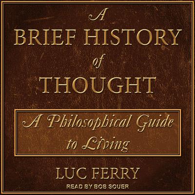 A Brief History of Thought by Luc Ferry audiobook
