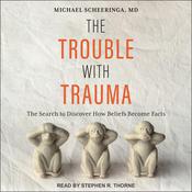 The Trouble With Trauma by  Michael Scheeringa MD audiobook