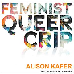 Feminist, Queer, Crip by Alison Kafer audiobook