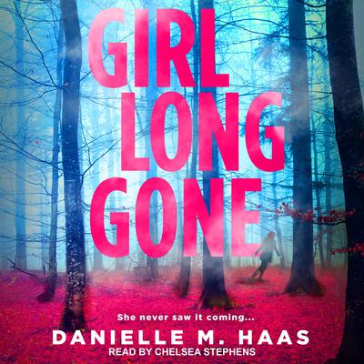 Girl Long Gone by Danielle M. Haas audiobook