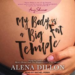 My Body Is A Big Fat Temple by Alena Dillon audiobook