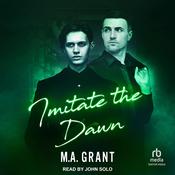 Imitate the Dawn by  M.A. Grant audiobook