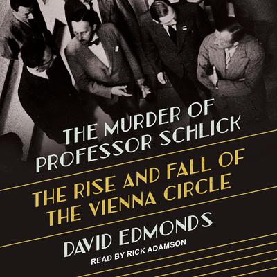 The Murder of Professor Schlick by David Edmonds audiobook
