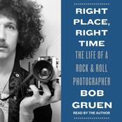 Right Place, Right Time by  Bob Gruen audiobook