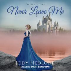 Never Leave Me by Jody Hedlund audiobook