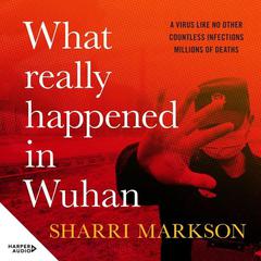 What Really Happened In Wuhan by Sharri Markson audiobook