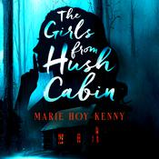 The Girls from Hush Cabin by  Marie Hoy-Kenny audiobook