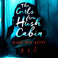 The Girls from Hush Cabin by Marie Hoy-Kenny audiobook